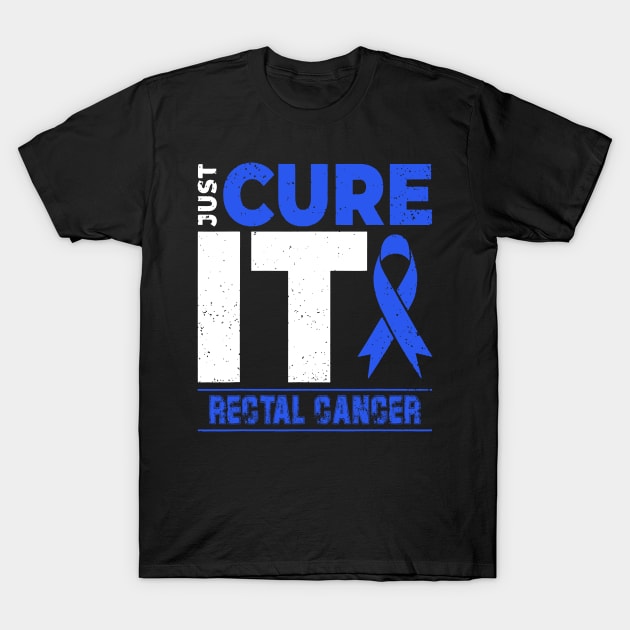 Rectal Cancer Awareness Just Cure It - I'm Strong Enough To Live It T-Shirt by KHANH HUYEN